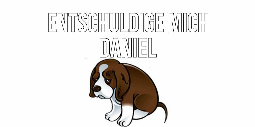 Открытка на каждый день с именем, Daniel Entschuldige mich щеночек просит прощения Прикольная открытка с пожеланием онлайн скачать бесплатно 