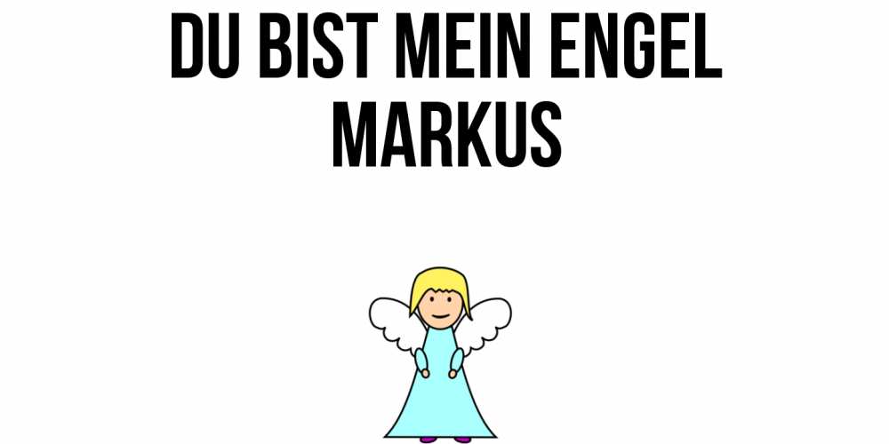 Открытка на каждый день с именем, Markus Du bist mein Engel ангел Прикольная открытка с пожеланием онлайн скачать бесплатно 