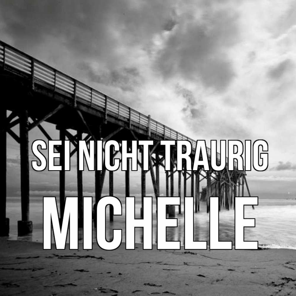 Открытка на каждый день с именем, Michelle Sei nicht traurig вода и пляж под мостом Прикольная открытка с пожеланием онлайн скачать бесплатно 