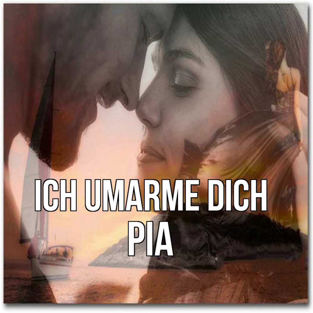 Открытка на каждый день с именем, Pia Ich umarme dich возлюбленные Прикольная открытка с пожеланием онлайн скачать бесплатно 