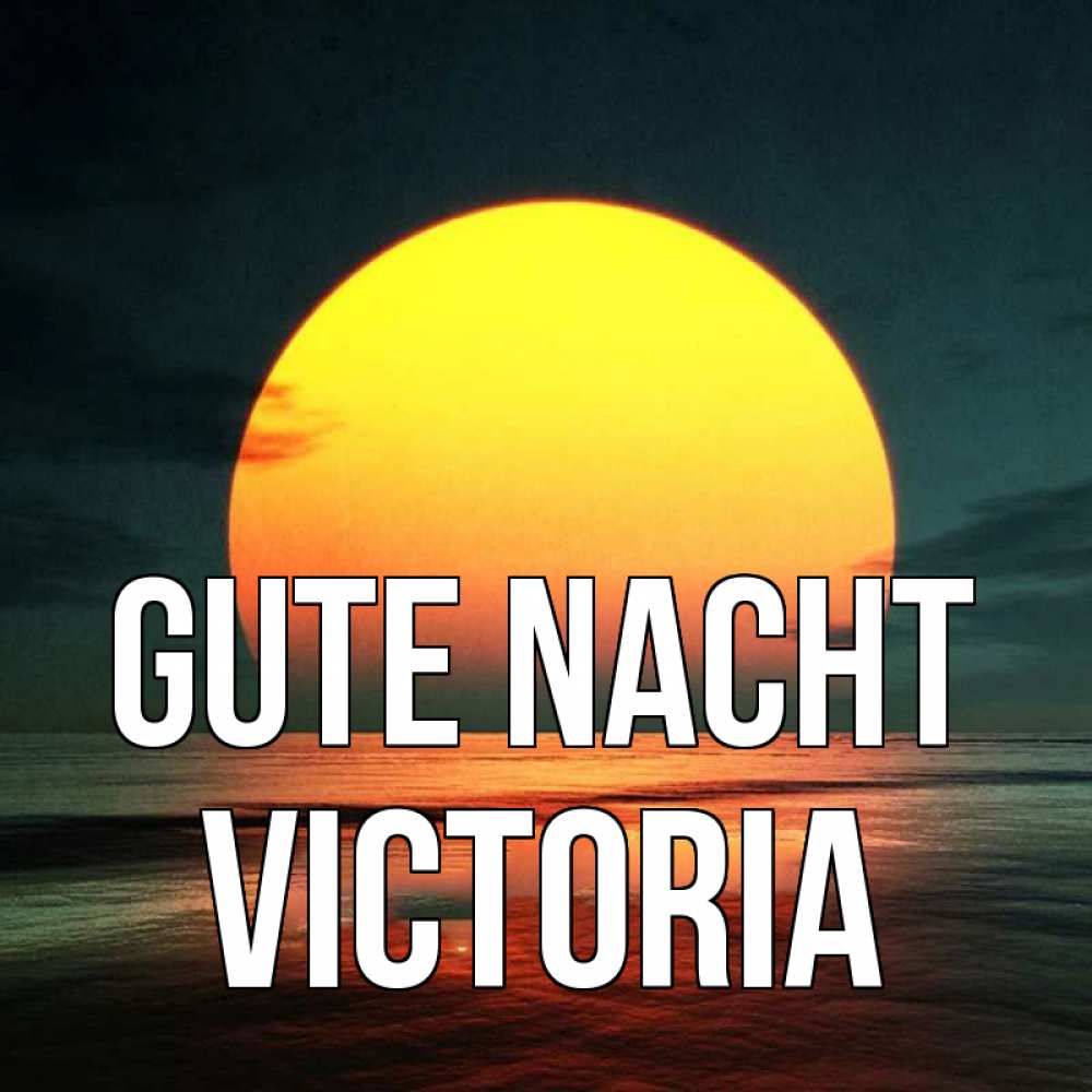 Открытка на каждый день с именем, Victoria Gute Nacht огромный диск солнц Прикольная открытка с пожеланием онлайн скачать бесплатно 