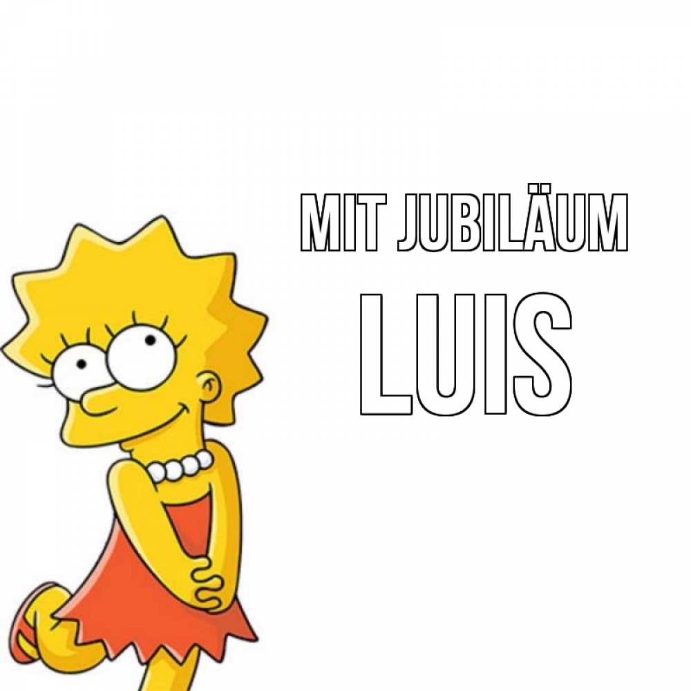 Открытка на каждый день с именем, Luis Mit Jubiläum девочка Прикольная открытка с пожеланием онлайн скачать бесплатно 