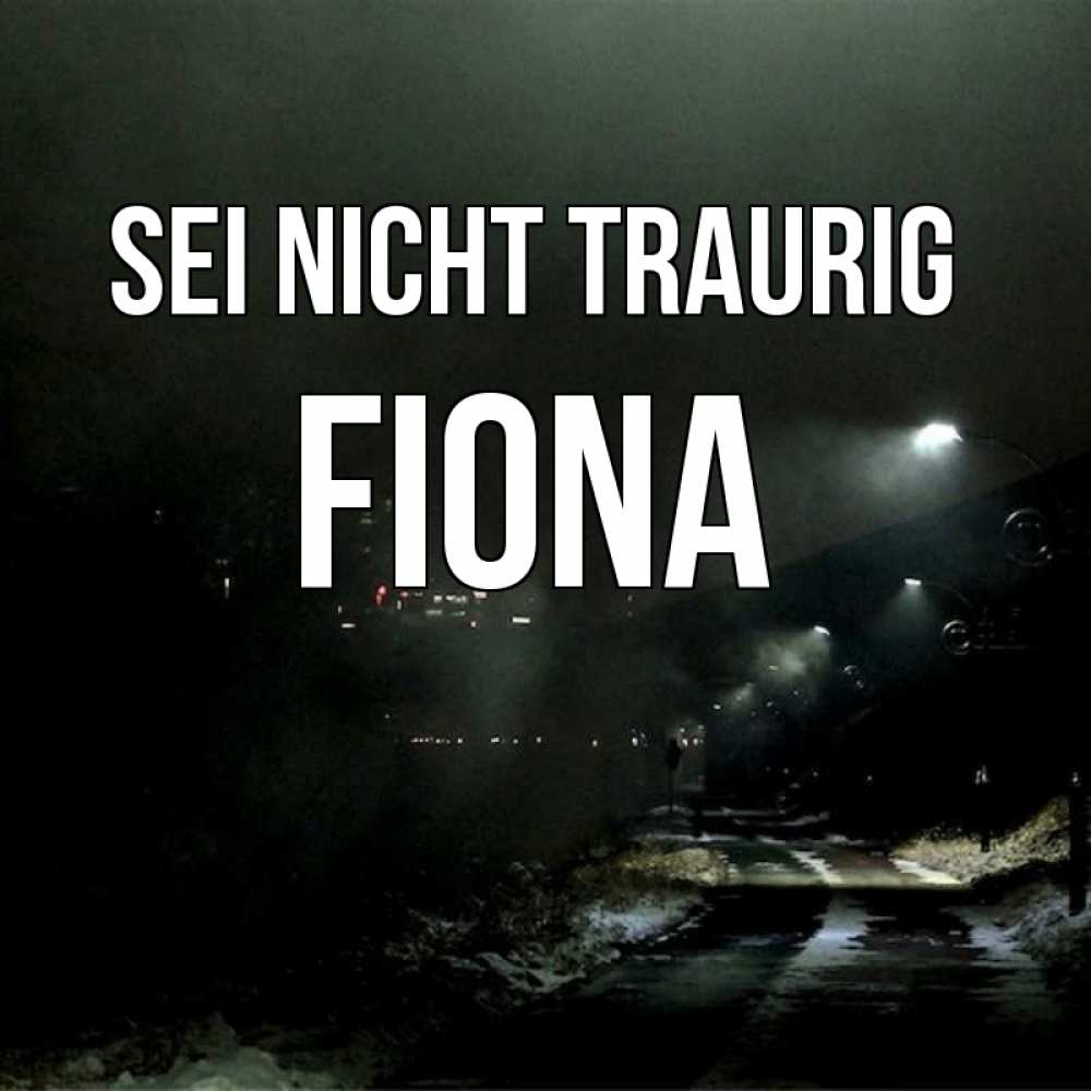 Открытка на каждый день с именем, Fiona Sei nicht traurig фонари Прикольная открытка с пожеланием онлайн скачать бесплатно 