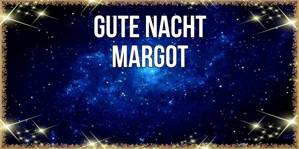 Открытка на каждый день с именем, Margot Gute Nacht открытки перед сном Прикольная открытка с пожеланием онлайн скачать бесплатно 