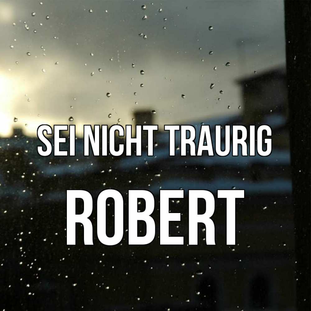 Открытка на каждый день с именем, Robert Sei nicht traurig вид на крыши Прикольная открытка с пожеланием онлайн скачать бесплатно 