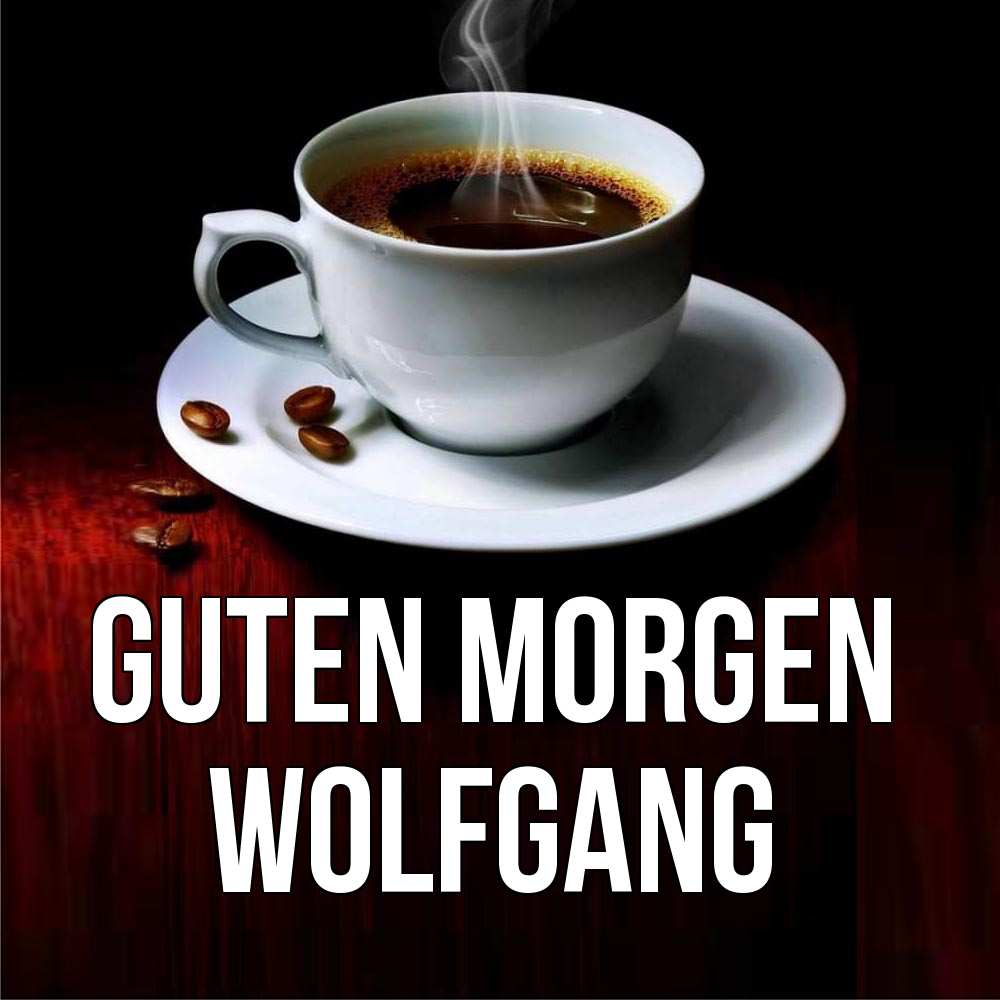 Открытка на каждый день с именем, Wolfgang Guten Morgen белая посуда Прикольная открытка с пожеланием онлайн скачать бесплатно 