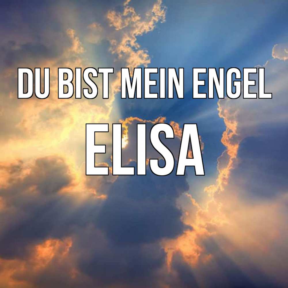 Открытка на каждый день с именем, Elisa Du bist mein Engel ангельский свет сквозь облака Прикольная открытка с пожеланием онлайн скачать бесплатно 