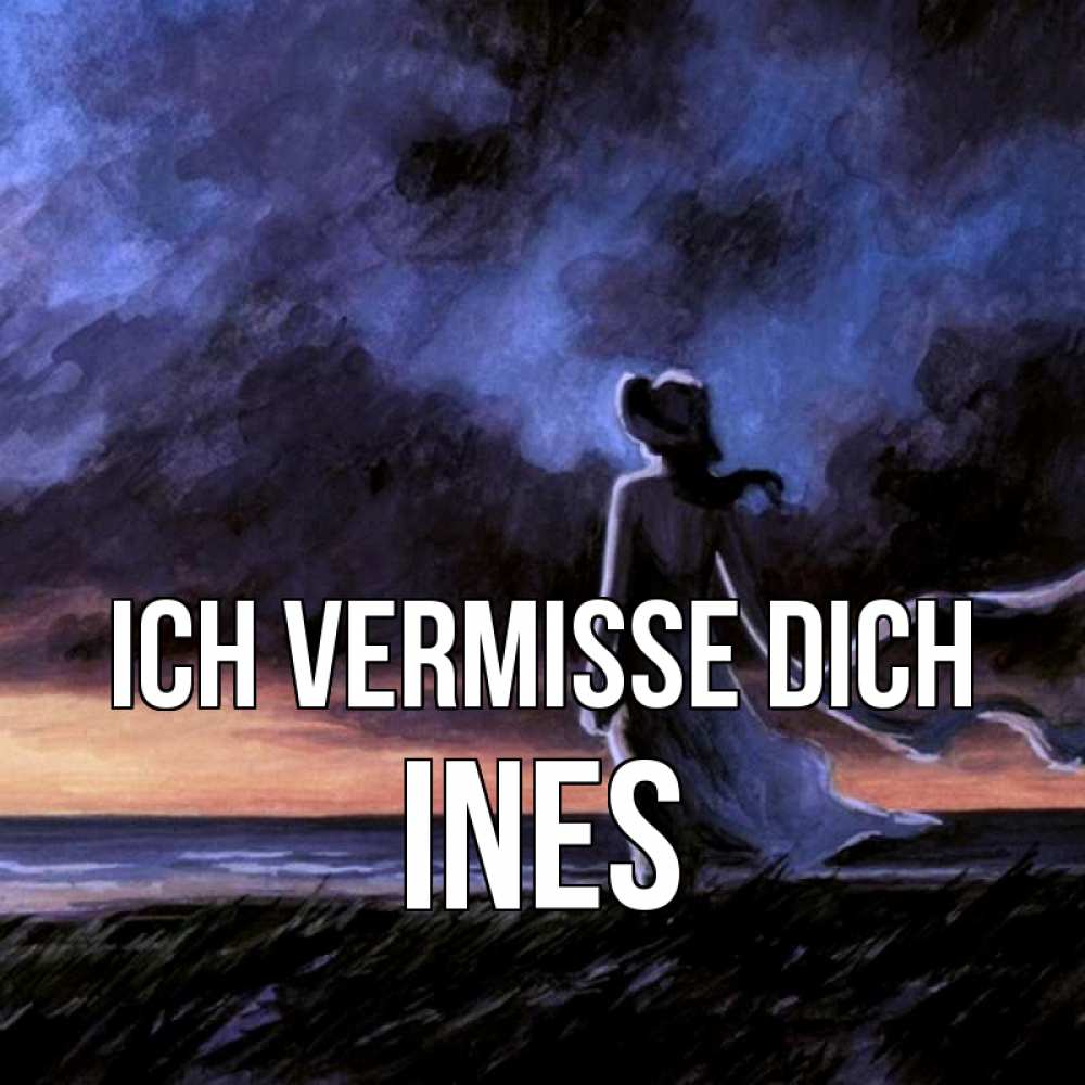 Открытка на каждый день с именем, Ines Ich vermisse dich тут 2 Прикольная открытка с пожеланием онлайн скачать бесплатно 