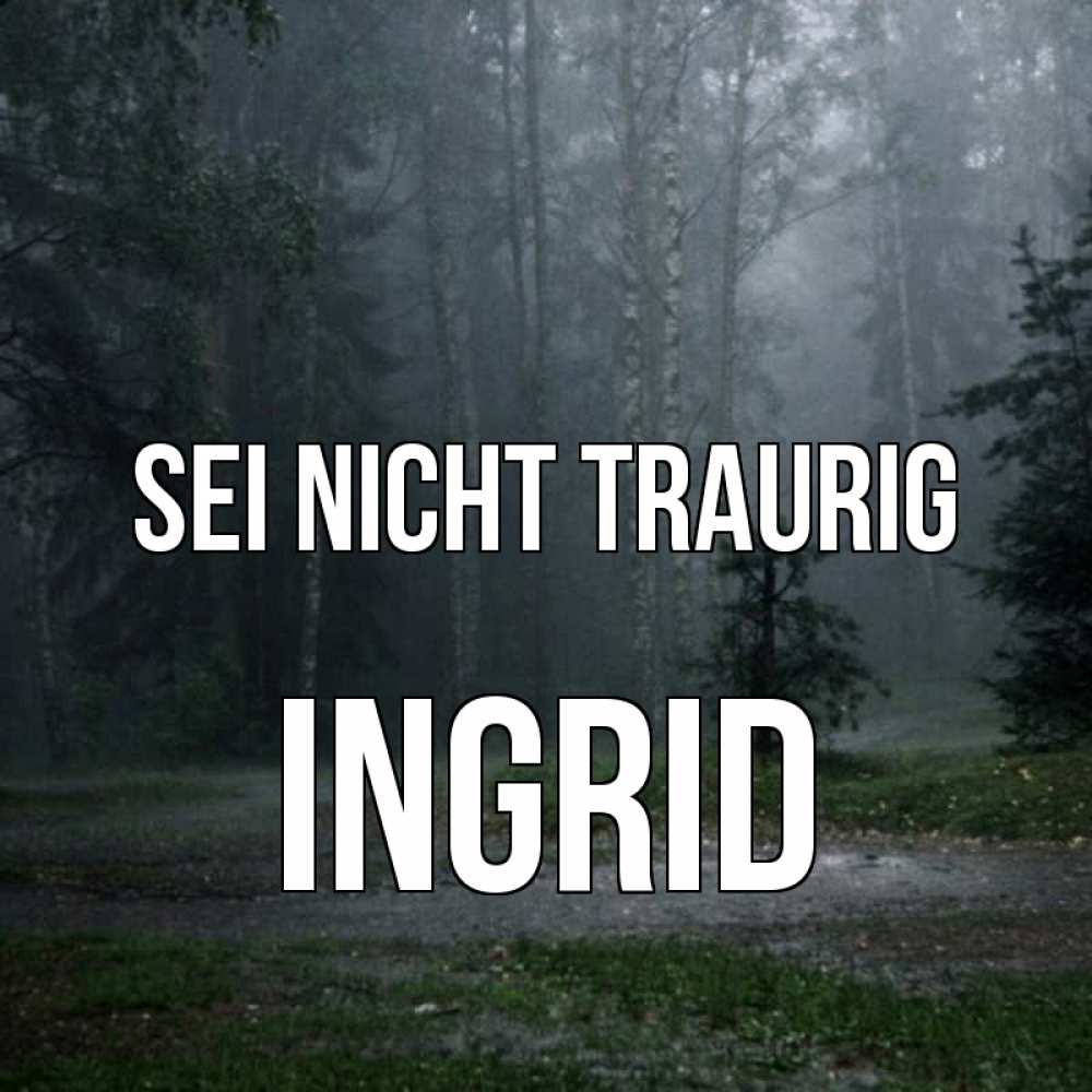 Открытка на каждый день с именем, Ingrid Sei nicht traurig осень Прикольная открытка с пожеланием онлайн скачать бесплатно 