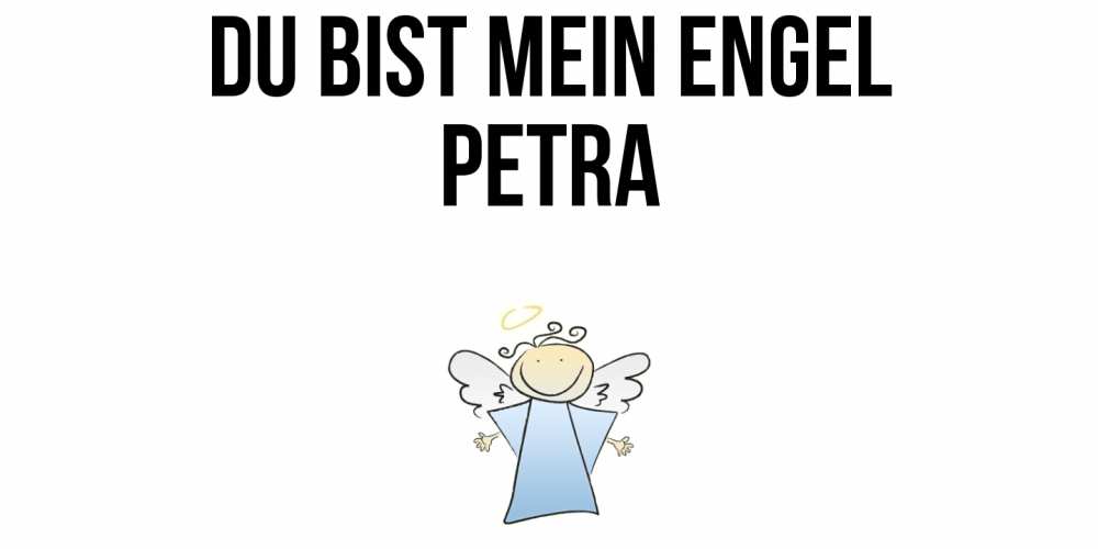 Открытка на каждый день с именем, Petra Du bist mein Engel ангел Прикольная открытка с пожеланием онлайн скачать бесплатно 
