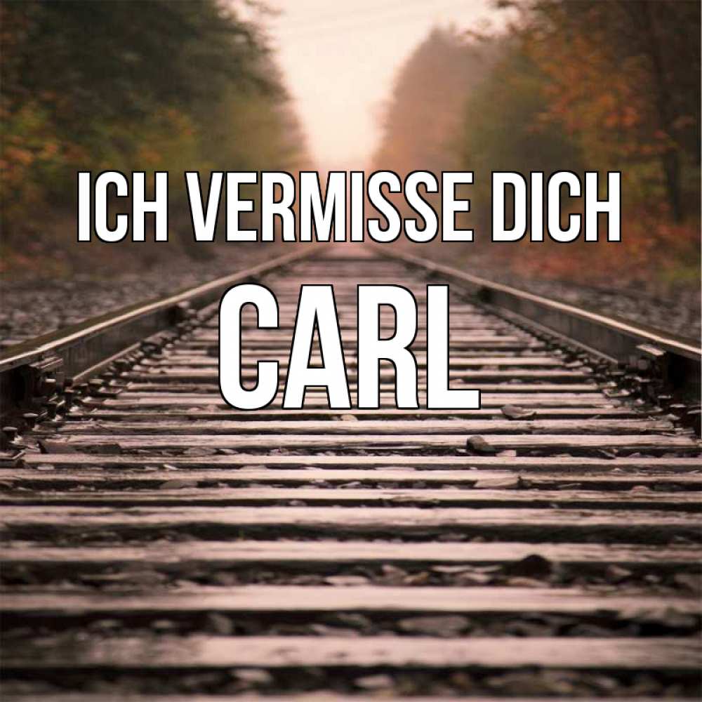 Открытка на каждый день с именем, Carl Ich vermisse dich приезжай Прикольная открытка с пожеланием онлайн скачать бесплатно 