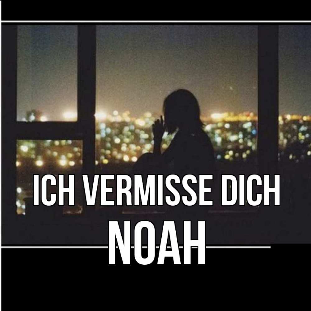 Открытка на каждый день с именем, Noah Ich vermisse dich у окна Прикольная открытка с пожеланием онлайн скачать бесплатно 