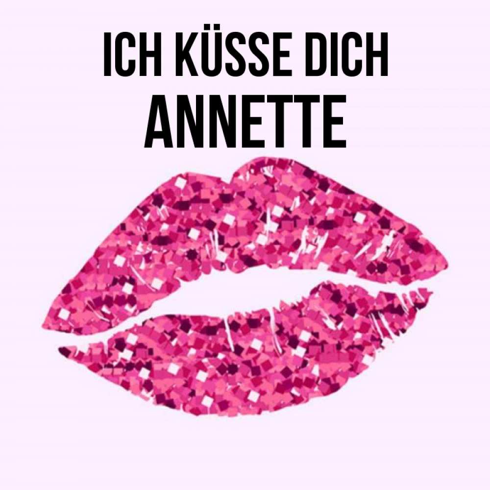 Открытка на каждый день с именем, Annette Ich küsse dich открытка с женскими губами и поцелуем для парня Прикольная открытка с пожеланием онлайн скачать бесплатно 