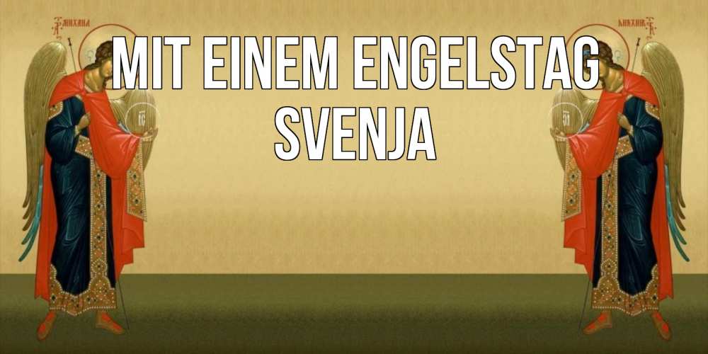 Открытка на каждый день с именем, Svenja Mit einem Engelstag христианство, праздники, день ангела Прикольная открытка с пожеланием онлайн скачать бесплатно 