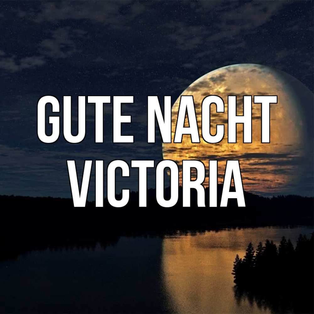 Открытка на каждый день с именем, Victoria Gute Nacht речка Прикольная открытка с пожеланием онлайн скачать бесплатно 