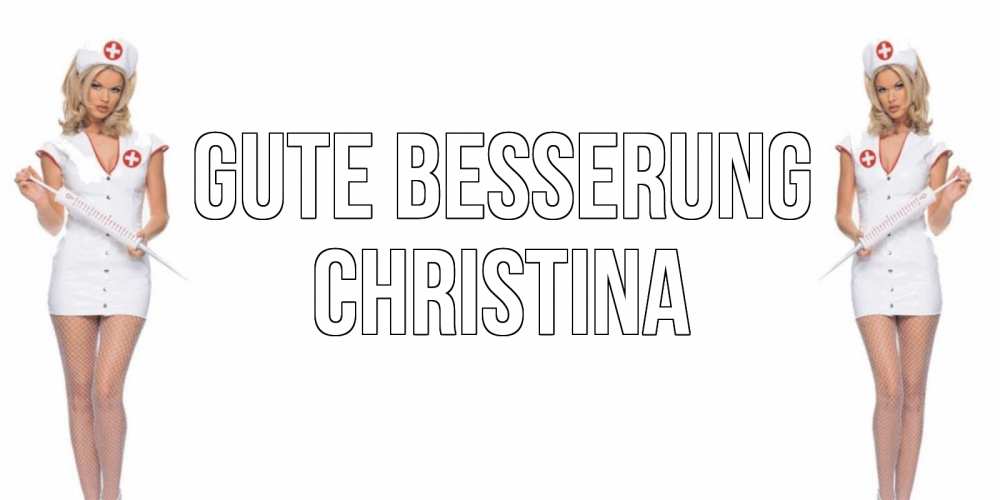 Открытка на каждый день с именем, Christina Gute Besserung открытки с медсестрой Прикольная открытка с пожеланием онлайн скачать бесплатно 