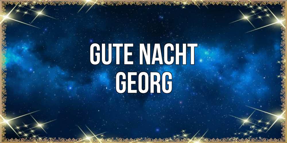 Открытка на каждый день с именем, Georg Gute Nacht спи моя радость усни Прикольная открытка с пожеланием онлайн скачать бесплатно 