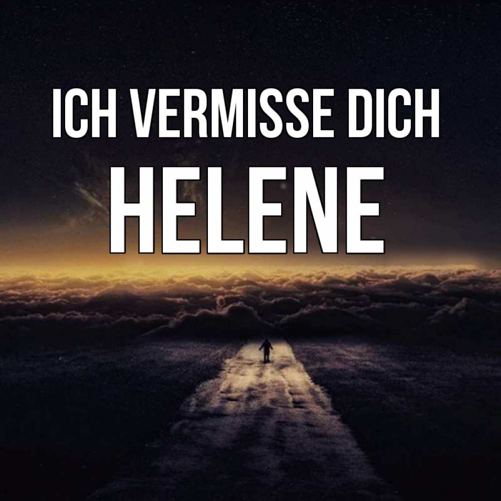 Открытка на каждый день с именем, Helene Ich vermisse dich идем Прикольная открытка с пожеланием онлайн скачать бесплатно 