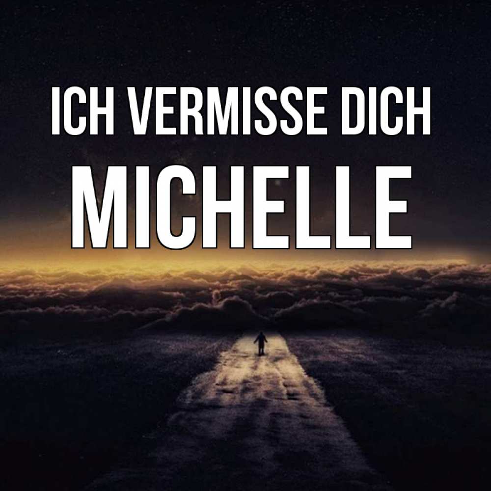 Открытка на каждый день с именем, Michelle Ich vermisse dich идем Прикольная открытка с пожеланием онлайн скачать бесплатно 