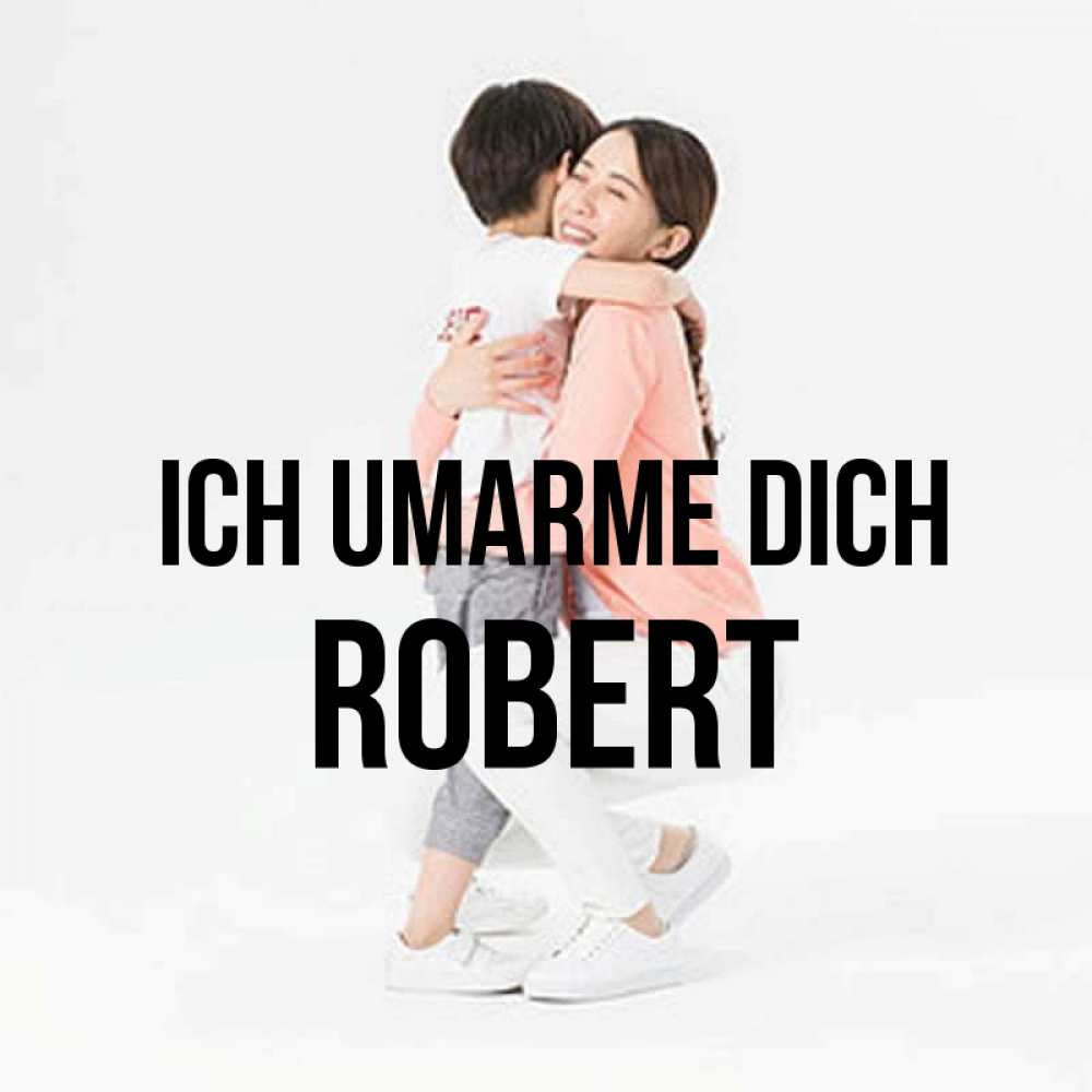Открытка на каждый день с именем, Robert Ich umarme dich соскучилась по сыну Прикольная открытка с пожеланием онлайн скачать бесплатно 