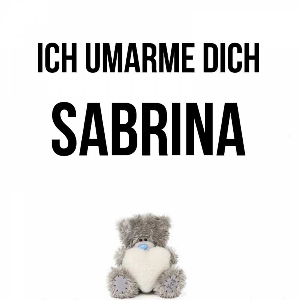 Открытка на каждый день с именем, Sabrina Ich umarme dich медвежонок с сердечком белого цвета Прикольная открытка с пожеланием онлайн скачать бесплатно 