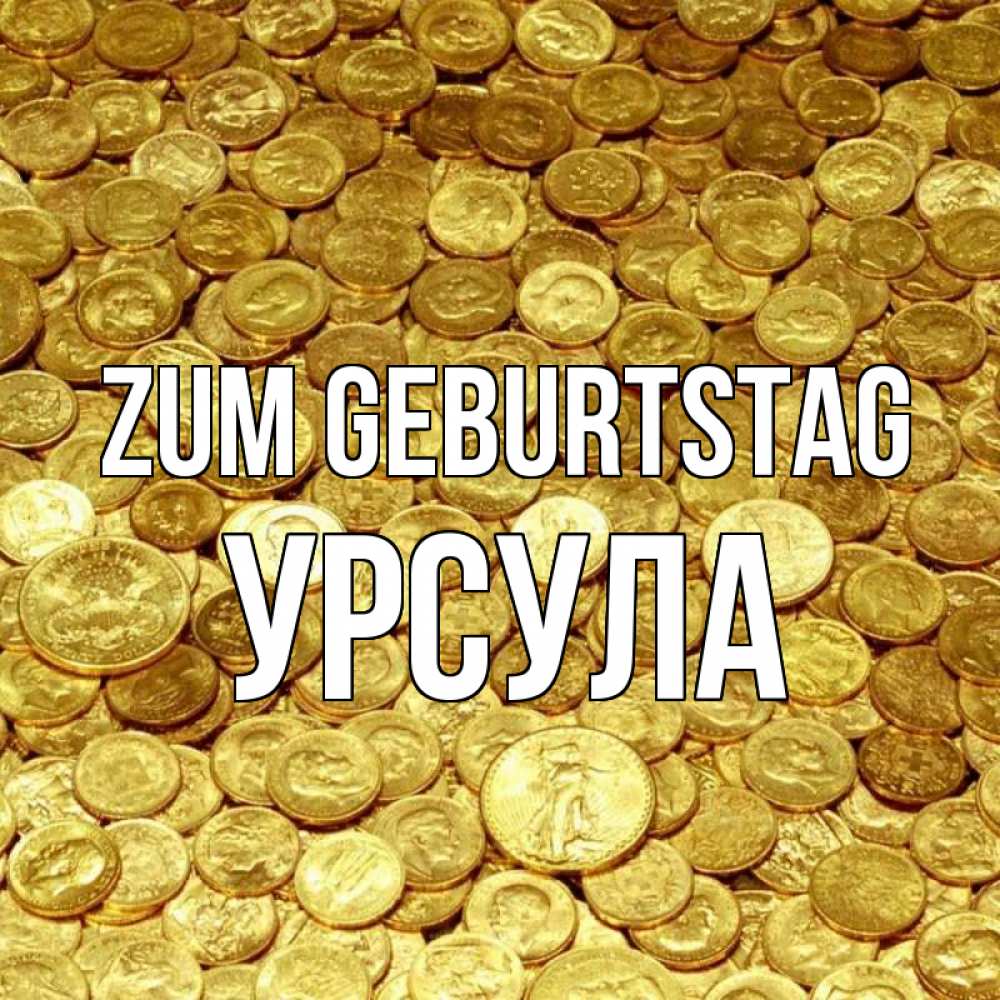 Открытка на каждый день с именем, Урсула Zum Geburtstag с пожеланием разбогатеть Прикольная открытка с пожеланием онлайн скачать бесплатно 
