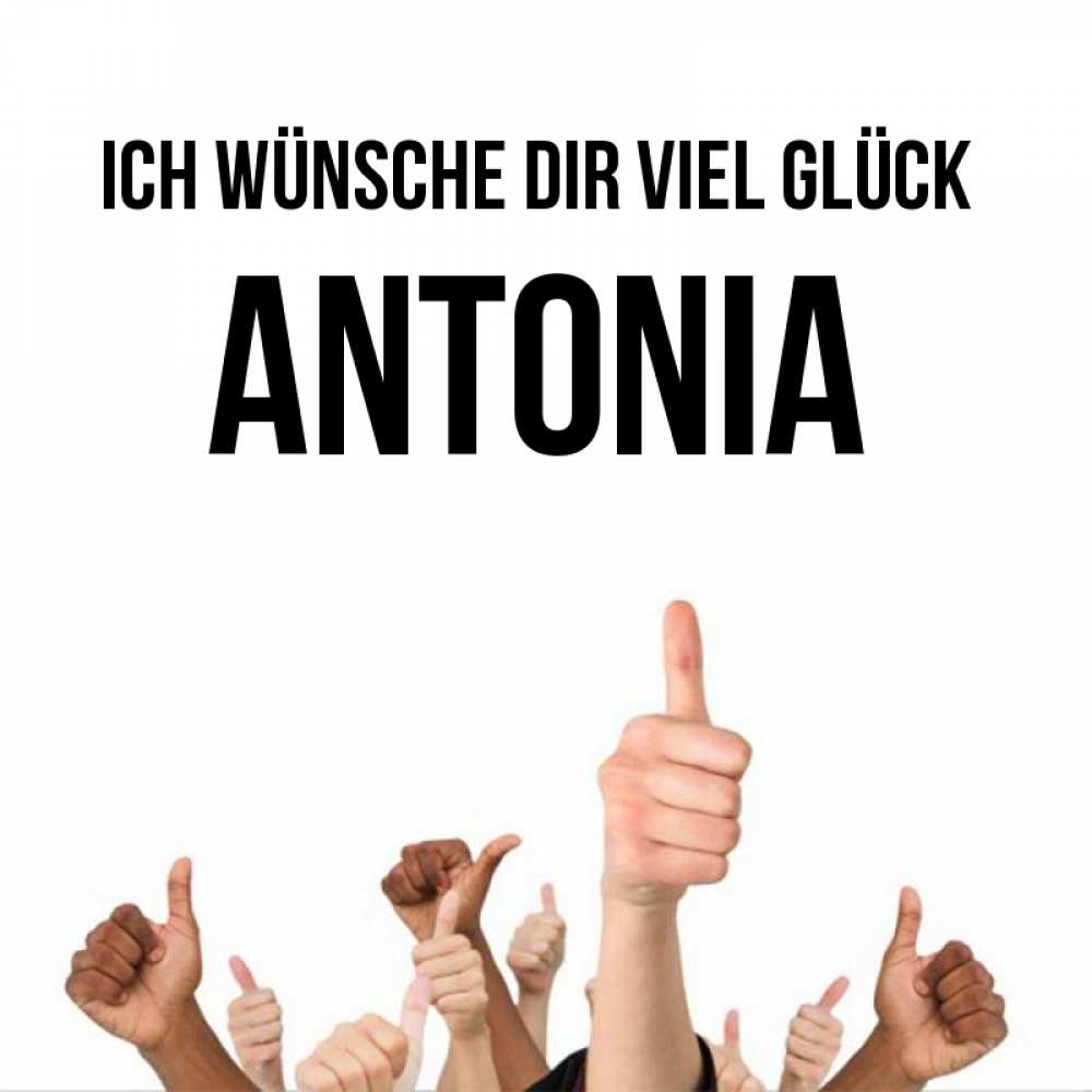 Открытка на каждый день с именем, Antonia Ich wünsche dir viel Glück молодцом Прикольная открытка с пожеланием онлайн скачать бесплатно 