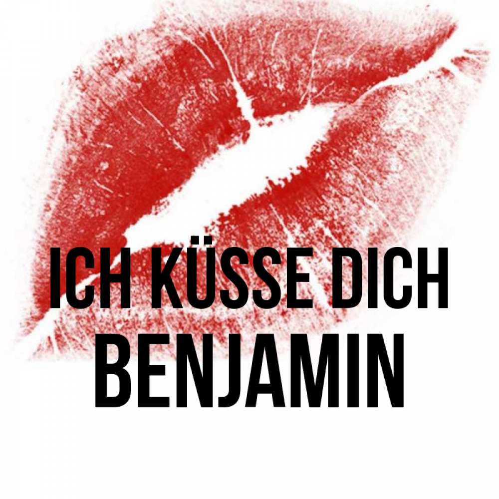 Открытка на каждый день с именем, Benjamin Ich küsse dich открытка с пожеланием поцелуя Прикольная открытка с пожеланием онлайн скачать бесплатно 