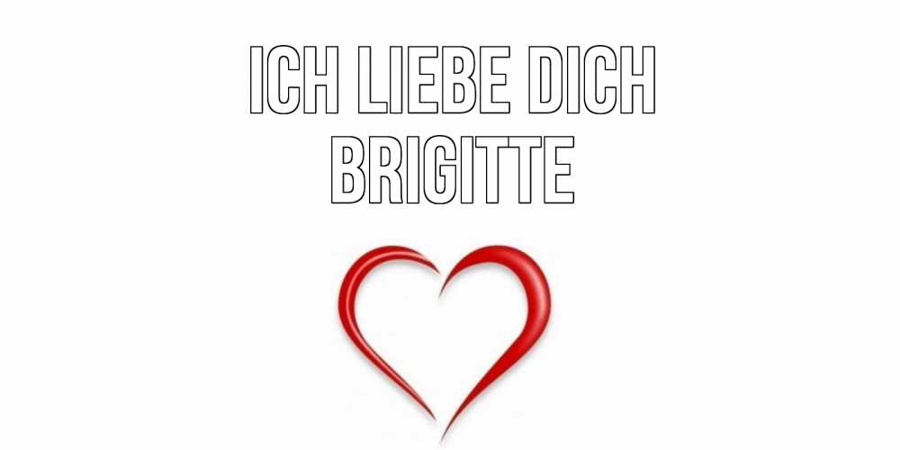 Открытка на каждый день с именем, Brigitte Ich liebe dich сердце Прикольная открытка с пожеланием онлайн скачать бесплатно 