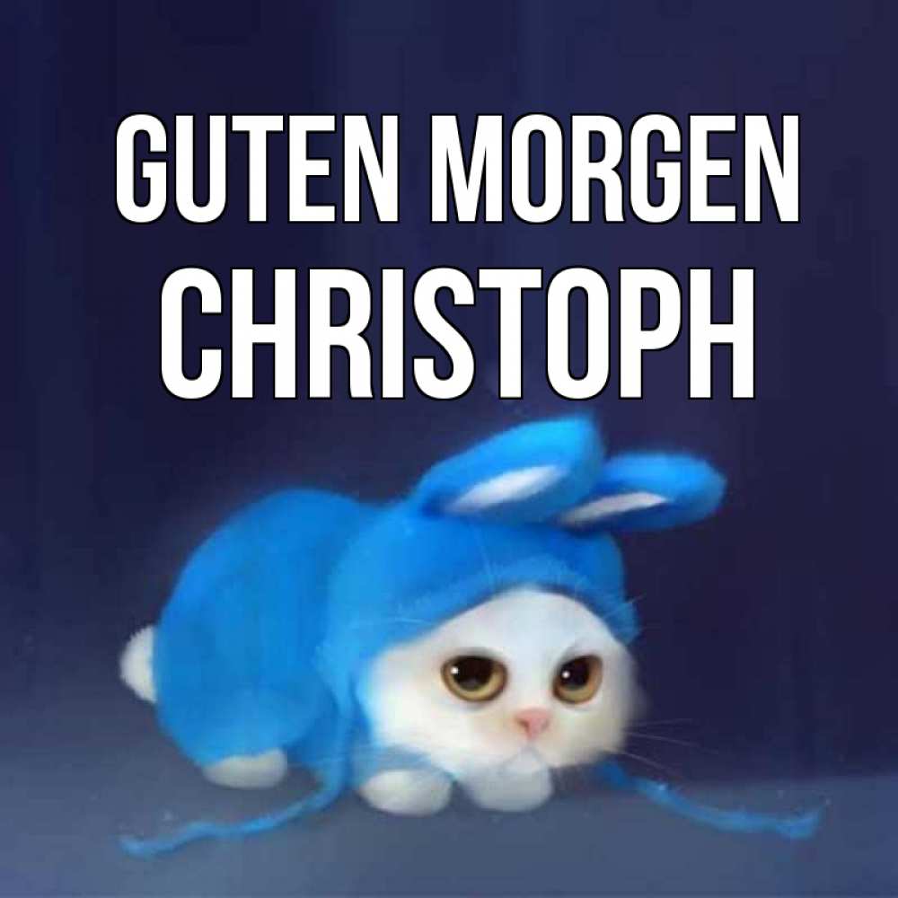 Открытка на каждый день с именем, Christoph Guten Morgen открытки красивые скачать бесплатно Прикольная открытка с пожеланием онлайн скачать бесплатно 