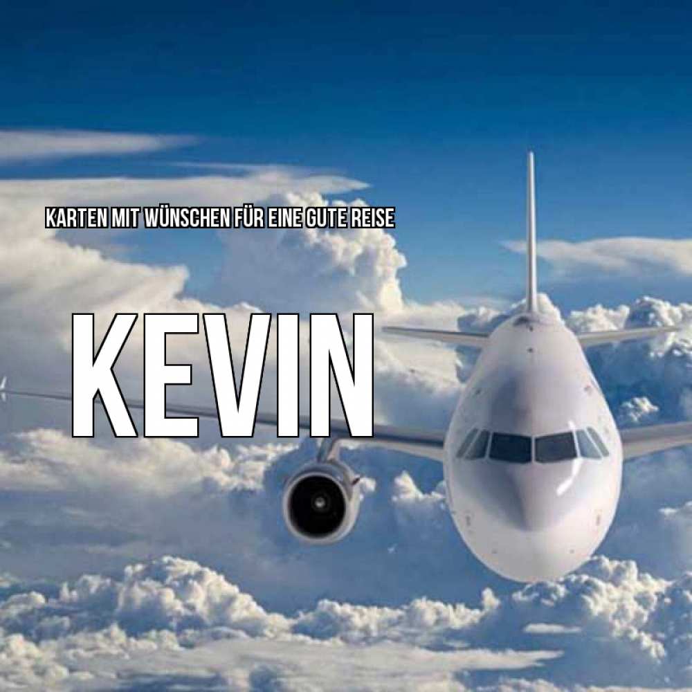 Открытка на каждый день с именем, Kevin Karten mit Wünschen für eine gute Reise голубое небо и белоснежный самолет Прикольная открытка с пожеланием онлайн скачать бесплатно 