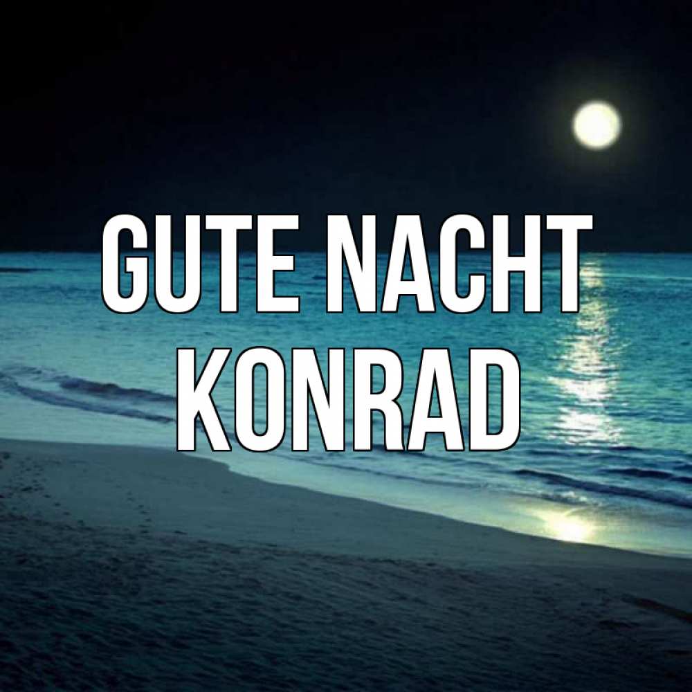 Открытка на каждый день с именем, Konrad Gute Nacht нежное море ночью Прикольная открытка с пожеланием онлайн скачать бесплатно 