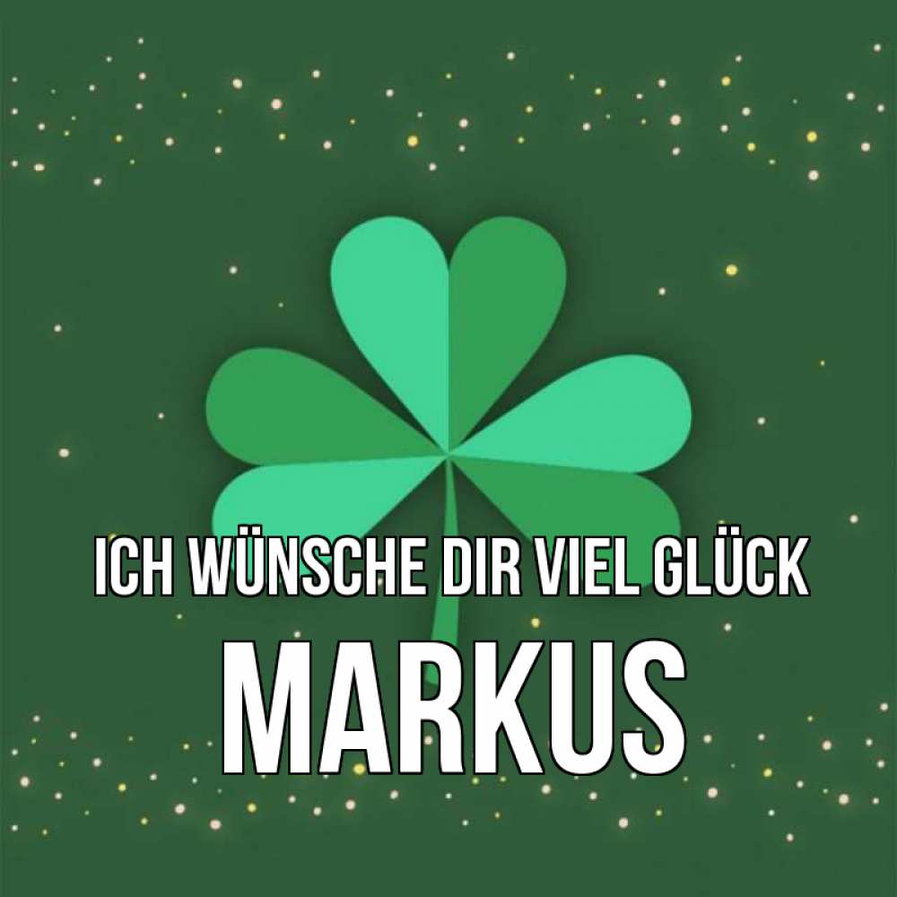 Открытка на каждый день с именем, Markus Ich wünsche dir viel Glück лист клевера Прикольная открытка с пожеланием онлайн скачать бесплатно 