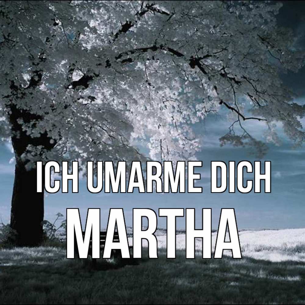 Открытка на каждый день с именем, Martha Ich umarme dich дерево Прикольная открытка с пожеланием онлайн скачать бесплатно 