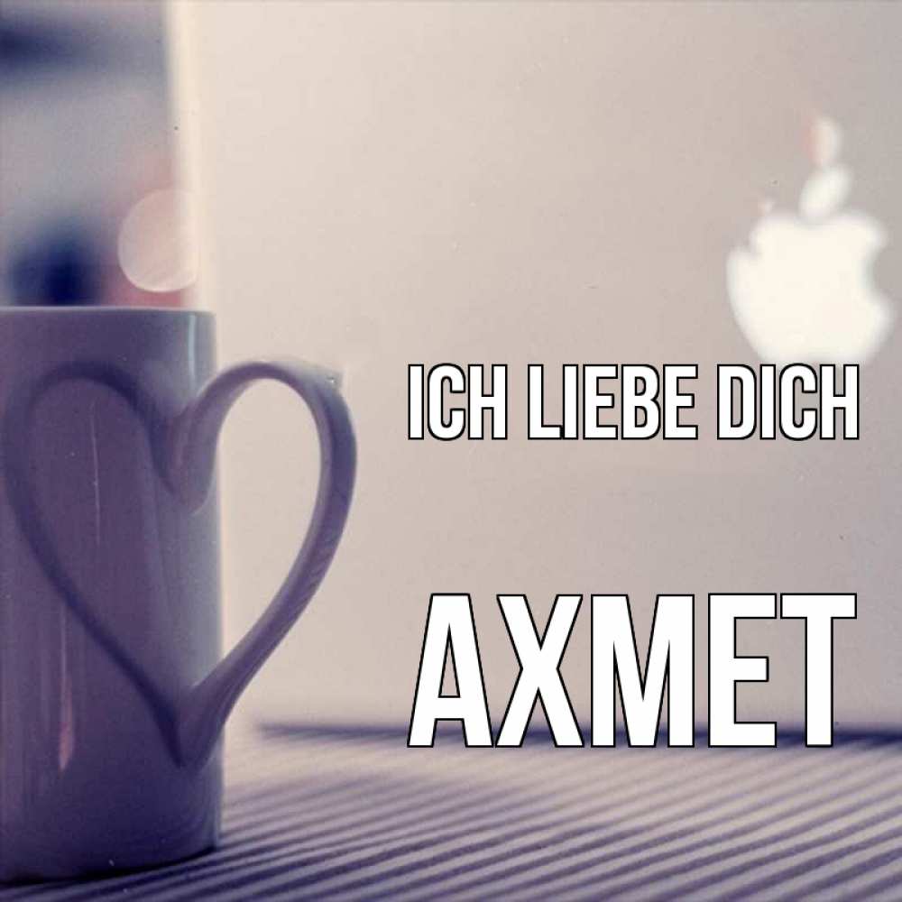 Открытка на каждый день с именем, Ахмет Ich liebe dich знак яблока Прикольная открытка с пожеланием онлайн скачать бесплатно 