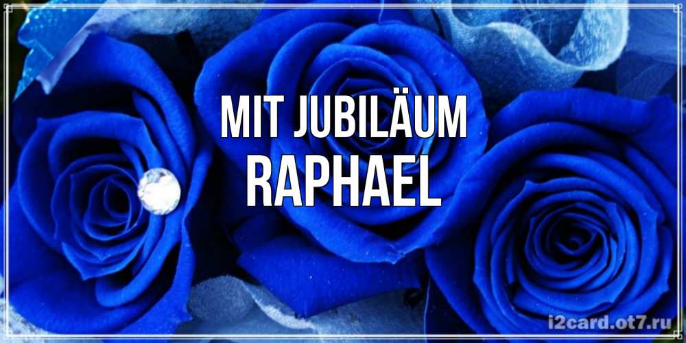 Открытка на каждый день с именем, Raphael Mit Jubiläum синие розы в росе Прикольная открытка с пожеланием онлайн скачать бесплатно 