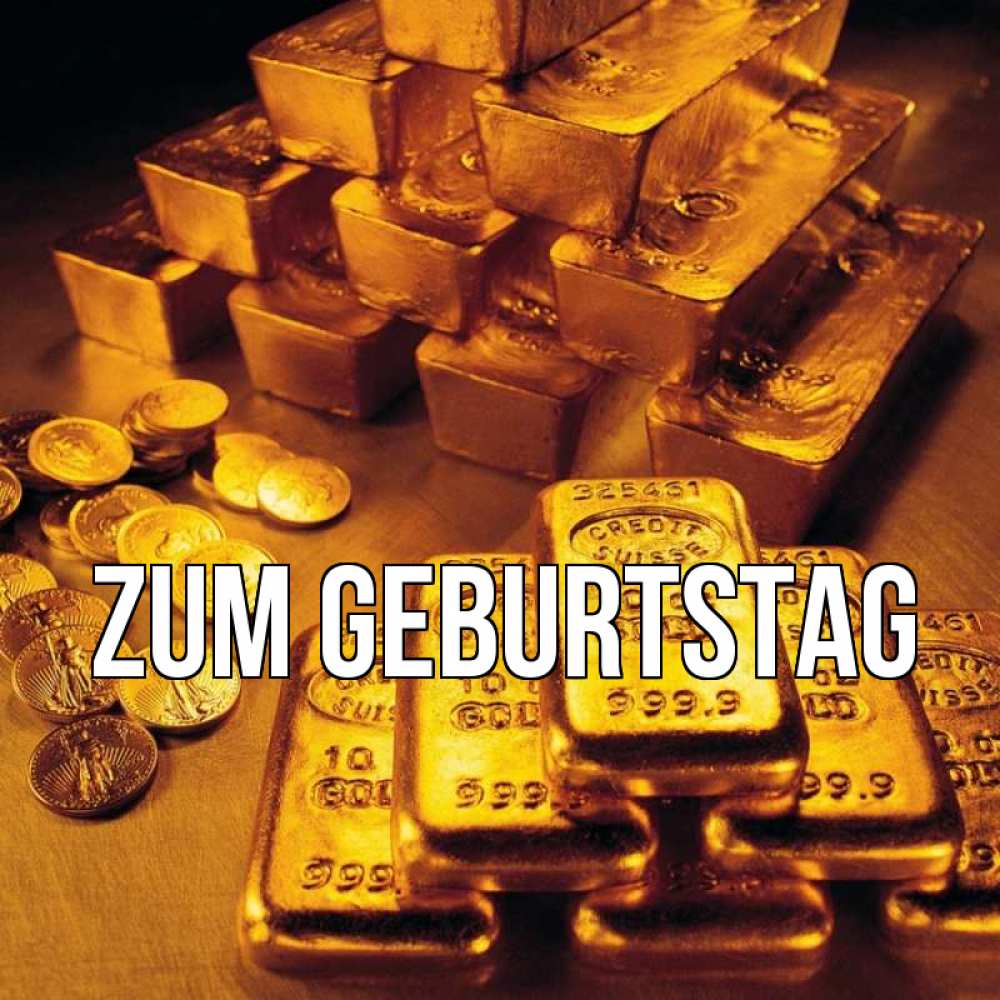 Открытка на каждый день с именем, выберите-имя Zum Geburtstag со слитками золота и золотыми монетами Прикольная открытка с пожеланием онлайн скачать бесплатно 