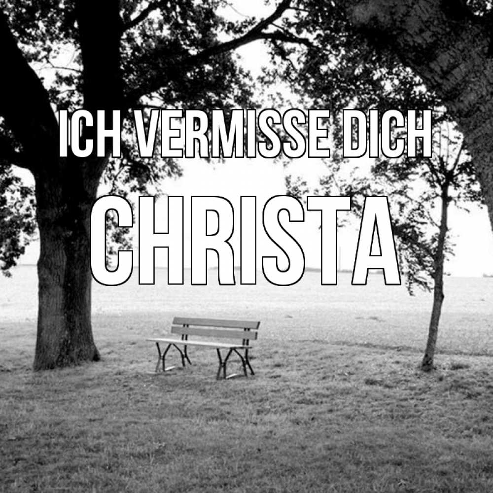Открытка на каждый день с именем, Christa Ich vermisse dich приходи Прикольная открытка с пожеланием онлайн скачать бесплатно 