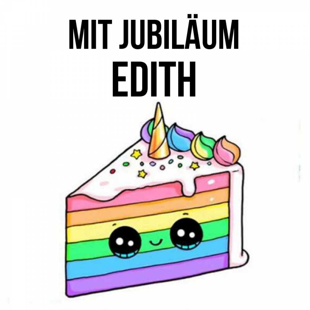 Открытка на каждый день с именем, Edith Mit Jubiläum с днем варенья Прикольная открытка с пожеланием онлайн скачать бесплатно 