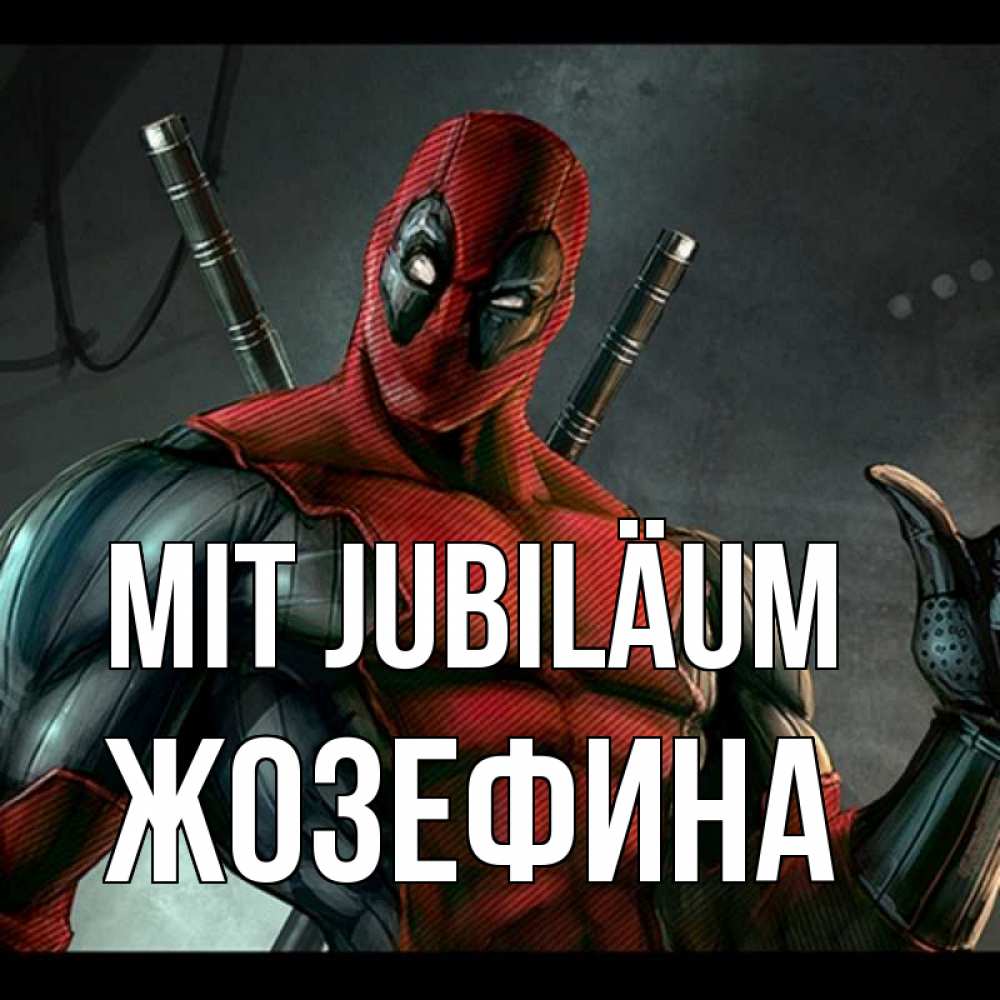 Открытка на каждый день с именем, Жозефина Mit Jubiläum марвел супергерои Прикольная открытка с пожеланием онлайн скачать бесплатно 