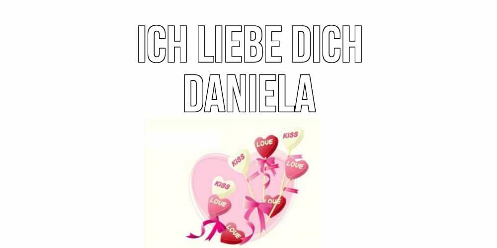 Открытка на каждый день с именем, Daniela Ich liebe dich сердце, леденцы Прикольная открытка с пожеланием онлайн скачать бесплатно 
