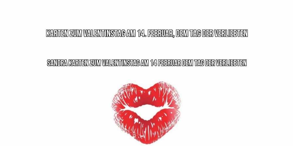 Открытка на каждый день с именем, Sandra Karten zum Valentinstag am 14. Februar, dem Tag der Verliebten поцелуй на валентинке с именем Прикольная открытка с пожеланием онлайн скачать бесплатно 