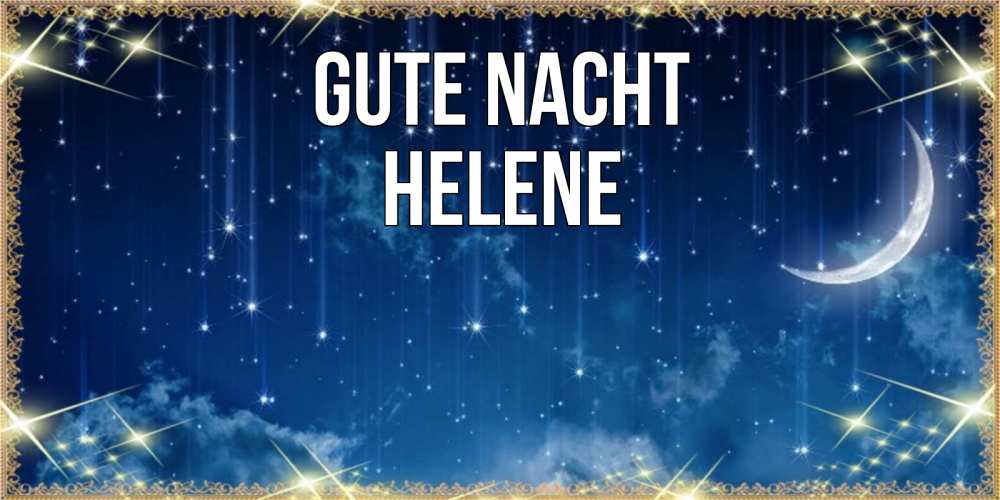 Открытка на каждый день с именем, Helene Gute Nacht звездопад и месяц на открытках ко сну Прикольная открытка с пожеланием онлайн скачать бесплатно 