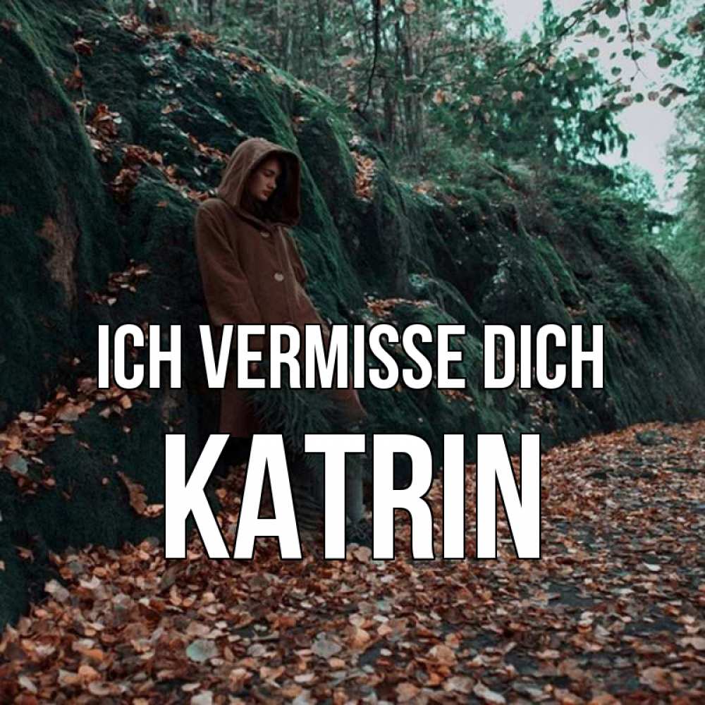 Открытка на каждый день с именем, Katrin Ich vermisse dich скука 1 Прикольная открытка с пожеланием онлайн скачать бесплатно 
