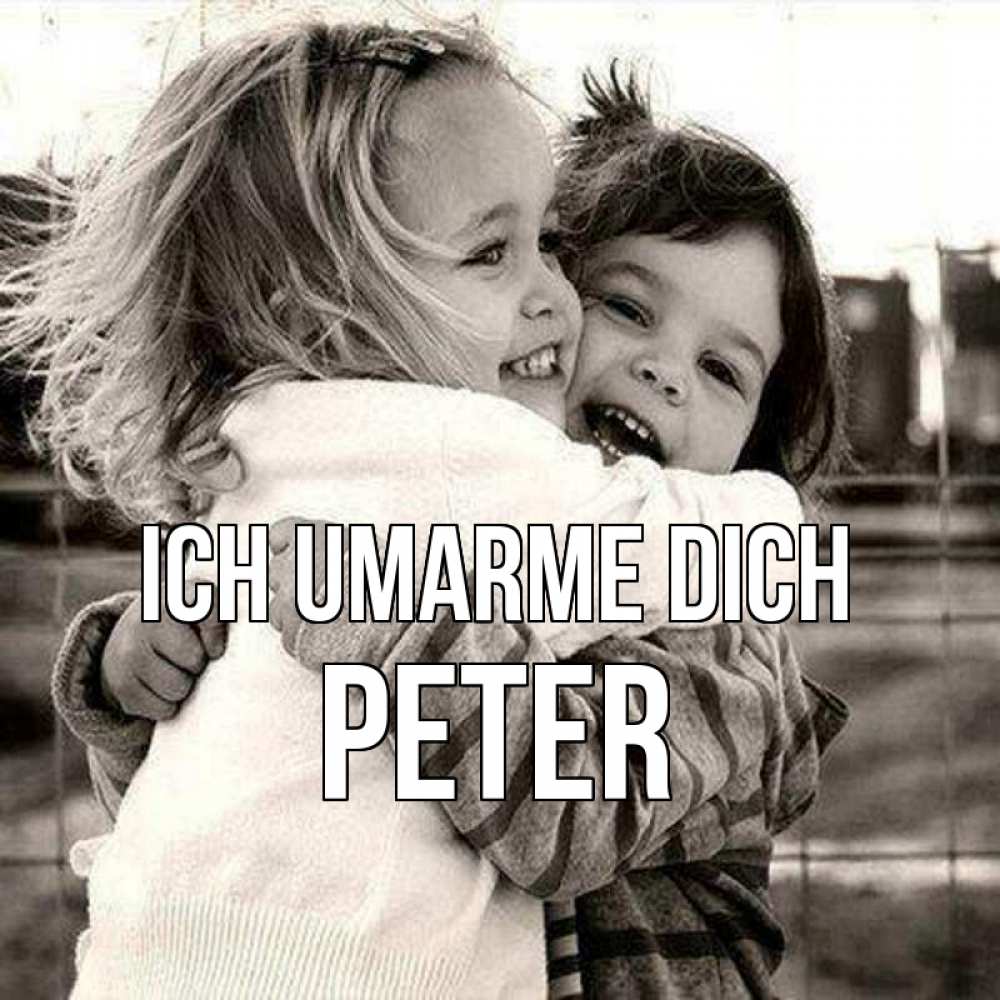 Открытка на каждый день с именем, Peter Ich umarme dich счастливая парочка Прикольная открытка с пожеланием онлайн скачать бесплатно 