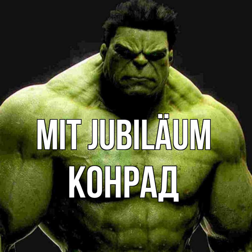 Открытка на каждый день с именем, Конрад Mit Jubiläum зеленый супергерой марвел Прикольная открытка с пожеланием онлайн скачать бесплатно 