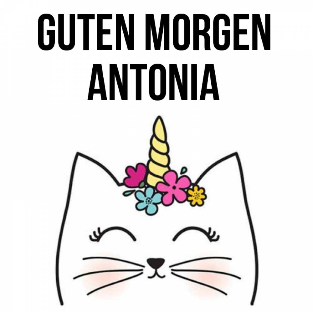 Открытка на каждый день с именем, Antonia Guten Morgen утречко Прикольная открытка с пожеланием онлайн скачать бесплатно 