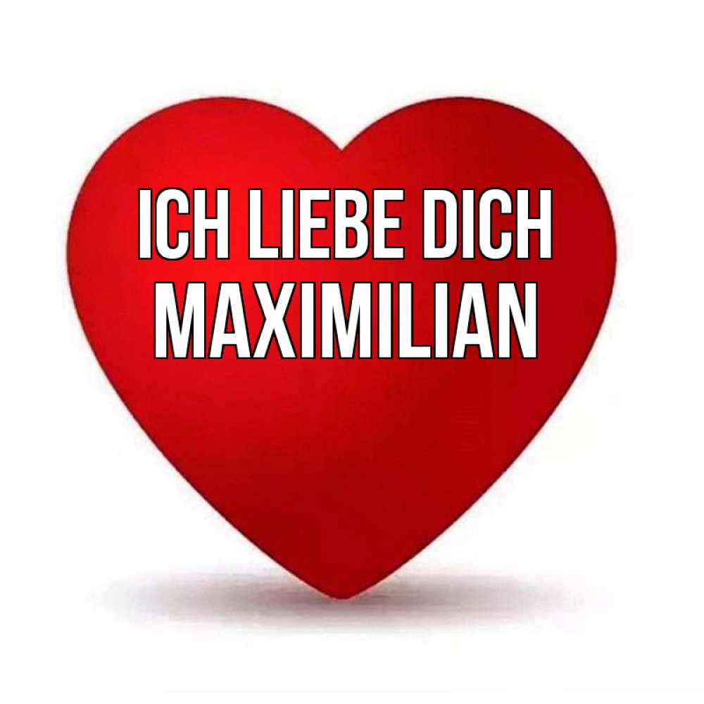 Открытка на каждый день с именем, Maximilian Ich liebe dich надпись Прикольная открытка с пожеланием онлайн скачать бесплатно 