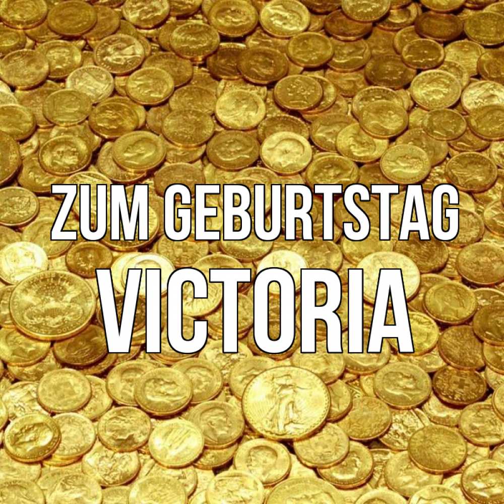 Открытка на каждый день с именем, Victoria Zum Geburtstag с пожеланием разбогатеть Прикольная открытка с пожеланием онлайн скачать бесплатно 