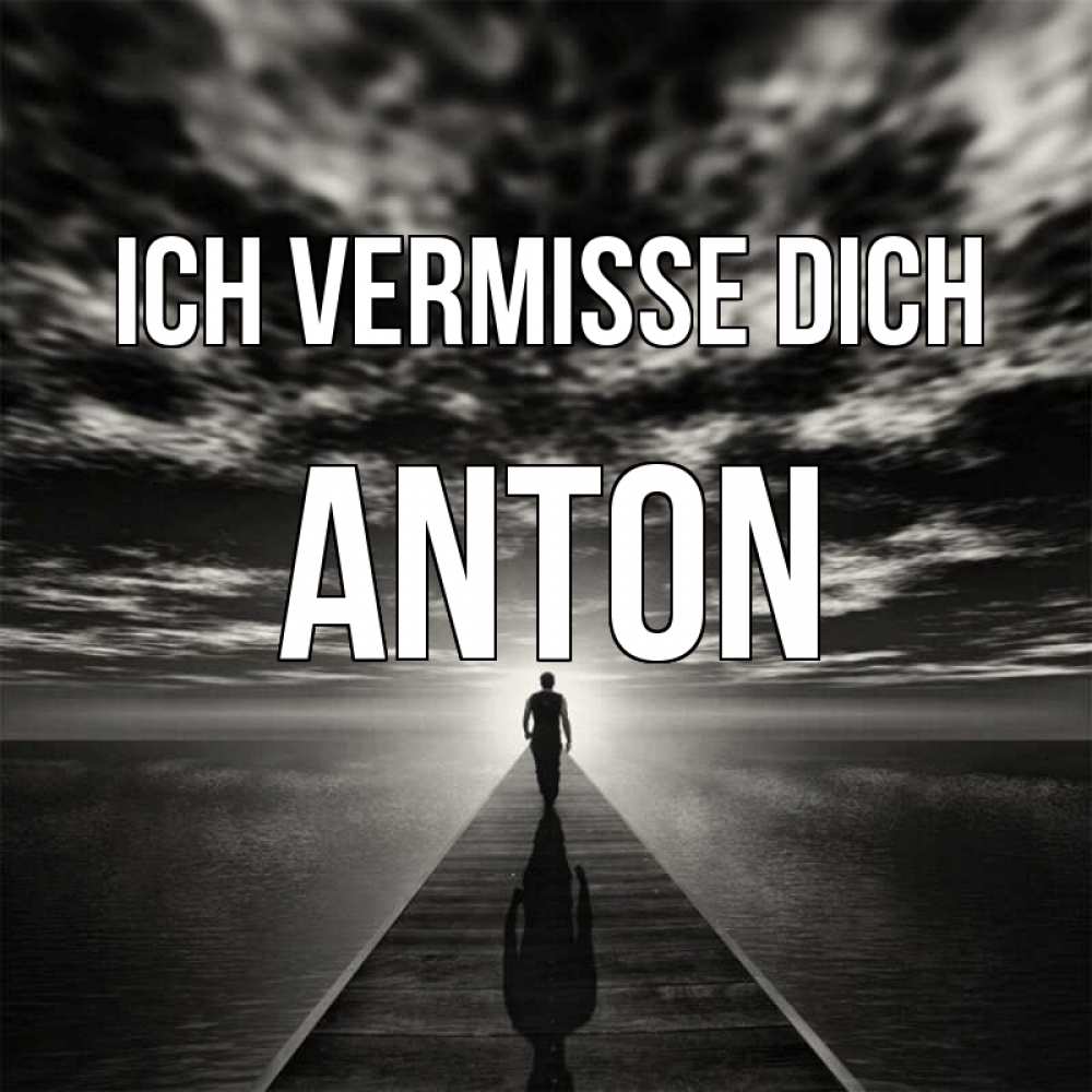 Открытка на каждый день с именем, Anton Ich vermisse dich к тебе Прикольная открытка с пожеланием онлайн скачать бесплатно 